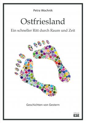 Ostfriesland. Ein schneller Ritt durch Raum und Zeit. Geschichten von Gestern.